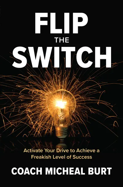 Flip the Switch: Activate Your Drive to Achieve a Freakish Level of Success Flip the Switch: Activate Your Drive to Achieve a Freakish Level of Success
