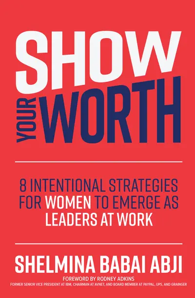 Show Your Worth: 8 Intentional Strategies for Women to Emerge as Leaders at Work Show Your Worth: 8 Intentional Strategies for Women to Emerge as Leaders at Work