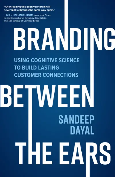 Branding Between the Ears: Using Cognitive Science to Build Lasting Customer Connections Branding Between the Ears: Using Cognitive Science to Build Lasting Customer Connections