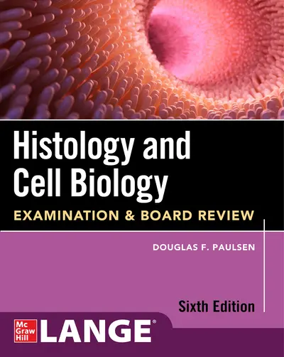 Histology and Cell Biology: Examination and Board Review, Sixth Edition Histology and Cell Biology: Examination and Board Review, Sixth Edition