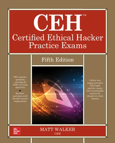 CEH Certified Ethical Hacker Practice Exams, Fifth Edition CEH Certified Ethical Hacker Practice Exams, Fifth Edition