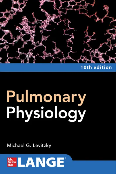 Pulmonary Physiology, Tenth Edition Pulmonary Physiology, Tenth Edition