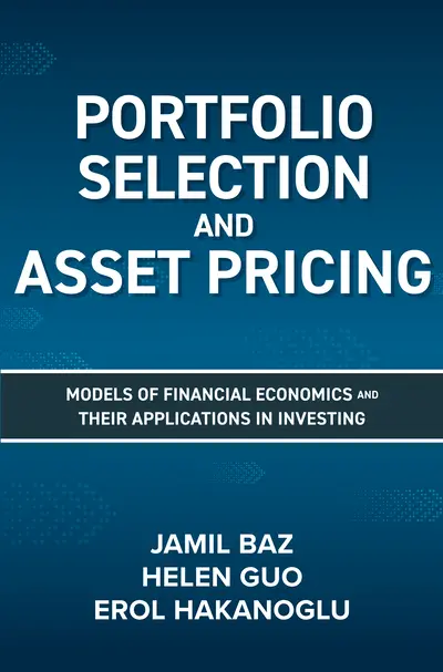 Portfolio Selection and Asset Pricing: Models of Financial Economics and Their Applications in Investing Portfolio Selection and Asset Pricing: Models of Financial Economics and Their Applications in Investing