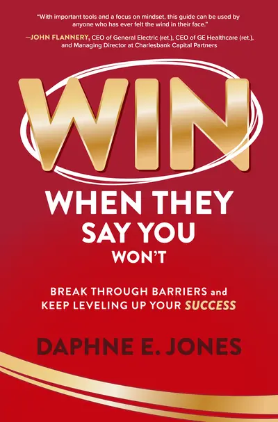 Win When They Say You Won't: Break Through Barriers and Keep Leveling Up Your Success Win When They Say You Won't: Break Through Barriers and Keep Leveling Up Your Success