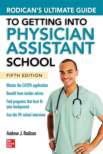 Rodican's Ultimate Guide to Getting Into Physician Assistant School, Fifth Edition Rodican's Ultimate Guide to Getting Into Physician Assistant School, Fifth Edition