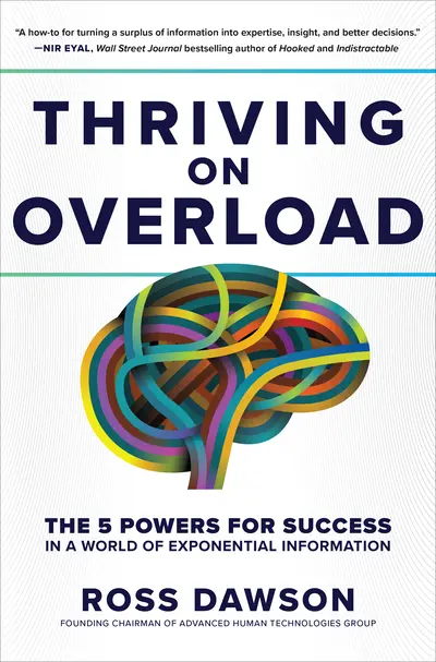 Thriving on Overload: The 5 Powers for Success in a World of Exponential Information Thriving on Overload: The 5 Powers for Success in a World of Exponential Information