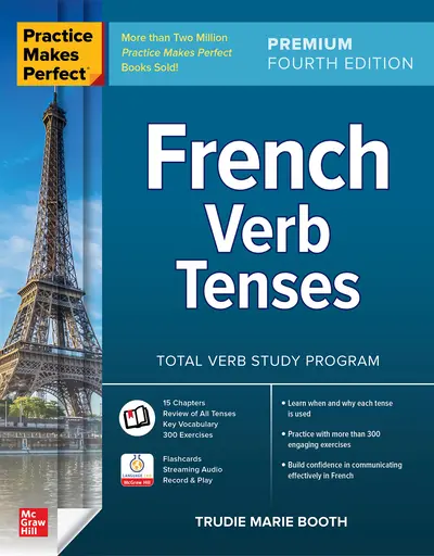 Practice Makes Perfect: French Verb Tenses, Premium Fourth Edition Practice Makes Perfect: French Verb Tenses, Premium Fourth Edition