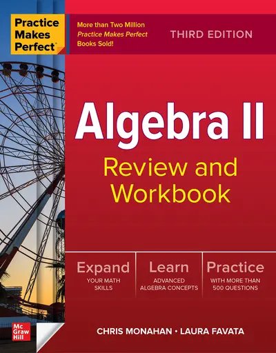Practice Makes Perfect: Algebra II Review and Workbook, Third Edition Practice Makes Perfect: Algebra II Review and Workbook, Third Edition