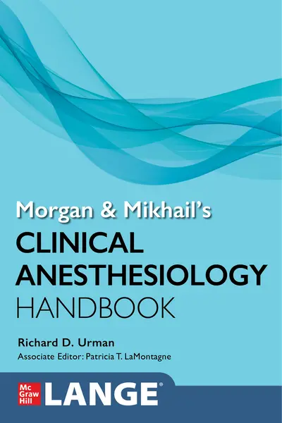 Morgan and Mikhail's Clinical Anesthesiology Handbook Morgan and Mikhail's Clinical Anesthesiology Handbook