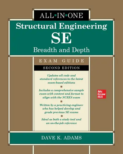 Structural Engineering SE All-in-One Exam Guide: Breadth and Depth, Second Edition Structural Engineering SE All-in-One Exam Guide: Breadth and Depth, Second Edition