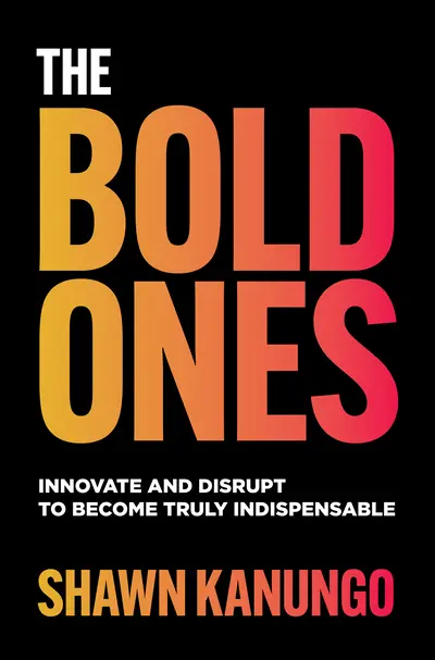 The Bold Ones: Innovate and Disrupt to Become Truly Indispensable The Bold Ones: Innovate and Disrupt to Become Truly Indispensable