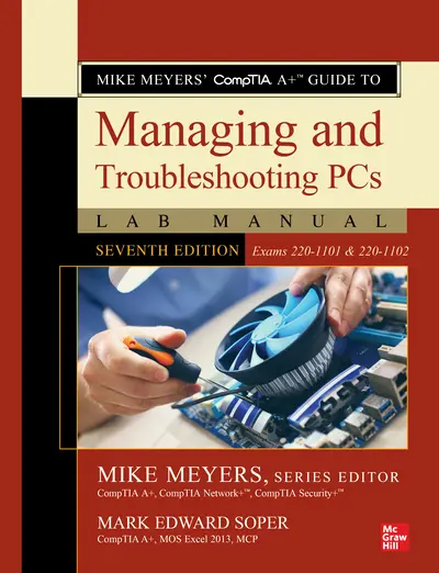 Mike Meyers' CompTIA A+ Guide to Managing and Troubleshooting PCs Lab Manual, Seventh Edition (Exams 220-1101 & 220-1102) Mike Meyers' CompTIA A+ Guide to Managing and Troubleshooting PCs Lab Manual, Seventh Edition (Exams 220-1101 & 220-1102)