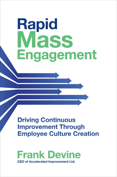Rapid Mass Engagement: Driving Continuous Improvement through Employee Culture Creation Rapid Mass Engagement: Driving Continuous Improvement through Employee Culture Creation