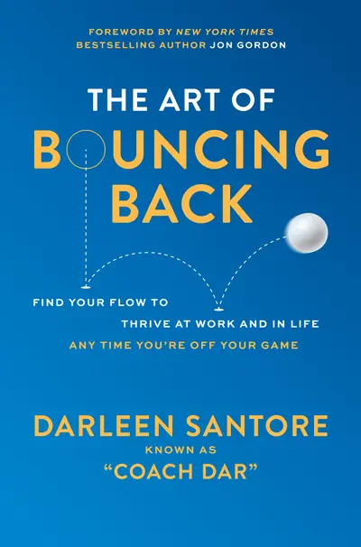 The Art of Bouncing Back: Find Your Flow to Thrive at Work and in Life — Any Time You're Off Your Game The Art of Bouncing Back: Find Your Flow to Thrive at Work and in Life — Any Time You're Off Your Game