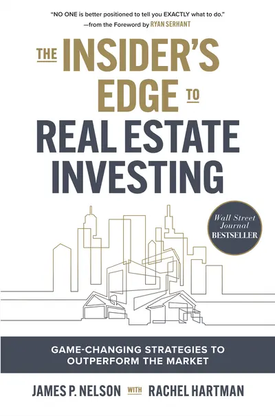The Insider's Edge to Real Estate Investing: Game-Changing Strategies to Outperform the Market The Insider's Edge to Real Estate Investing: Game-Changing Strategies to Outperform the Market
