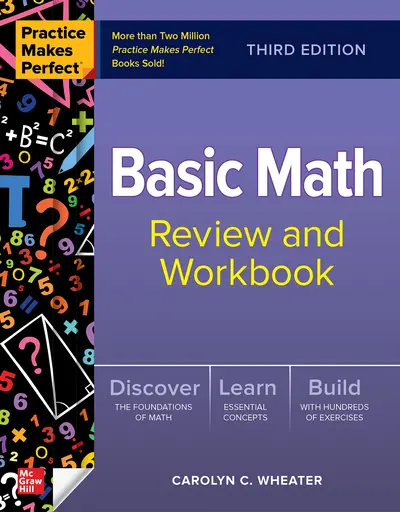 Practice Makes Perfect: Basic Math Review and Workbook, Third Edition Practice Makes Perfect: Basic Math Review and Workbook, Third Edition
