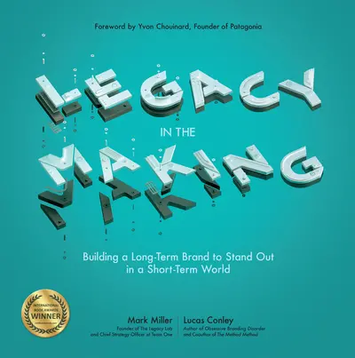 Legacy in the Making: Building a Long-Term Brand to Stand Out in a Short-Term World Legacy in the Making: Building a Long-Term Brand to Stand Out in a Short-Term World