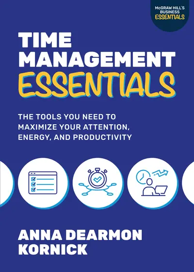 Time Management Essentials: The Tools You Need to Maximize Your Attention, Energy, and Productivity Time Management Essentials: The Tools You Need to Maximize Your Attention, Energy, and Productivity