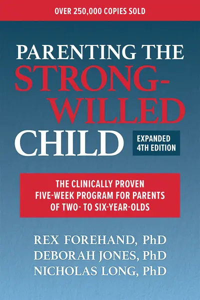 Parenting the Strong-Willed Child, Expanded Fourth Edition: The Clinically Proven Five-Week Program for Parents of Two- to Six-Year-Olds Parenting the Strong-Willed Child, Expanded Fourth Edition: The Clinically Proven Five-Week Program for Parents of Two- to Six-Year-Olds