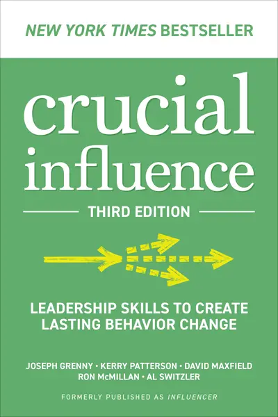 Crucial Influence, Third Edition: Leadership Skills to Create Lasting Behavior Change Crucial Influence, Third Edition: Leadership Skills to Create Lasting Behavior Change