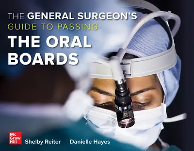 The General Surgeon's Guide to Passing the Oral Boards The General Surgeon's Guide to Passing the Oral Boards