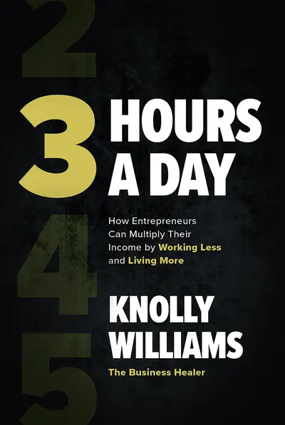 3 Hours a Day: How Entrepreneurs Can Multiply Their Income By Working Less and Living More 3 Hours a Day: How Entrepreneurs Can Multiply Their Income By Working Less and Living More