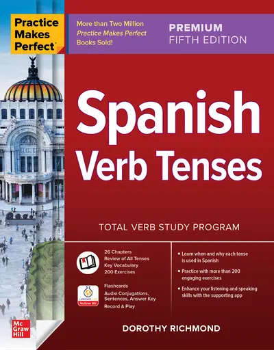 Practice Makes Perfect: Spanish Verb Tenses, Premium Fifth Edition Practice Makes Perfect: Spanish Verb Tenses, Premium Fifth Edition