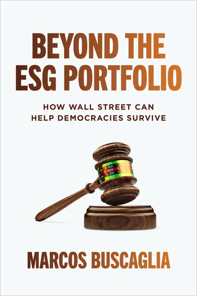 Beyond the ESG Portfolio: How Wall Street Can Help Democracies Survive Beyond the ESG Portfolio: How Wall Street Can Help Democracies Survive