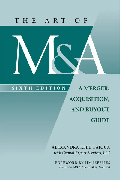 The Art of M&A, Sixth Edition: A Merger, Acquisition, and Buyout Guide The Art of M&A, Sixth Edition: A Merger, Acquisition, and Buyout Guide