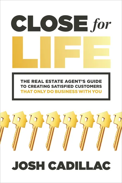 Close for Life: The Real Estate Agent's Guide to Creating Satisfied Customers that Only Do Business with You Close for Life: The Real Estate Agent's Guide to Creating Satisfied Customers that Only Do Business with You