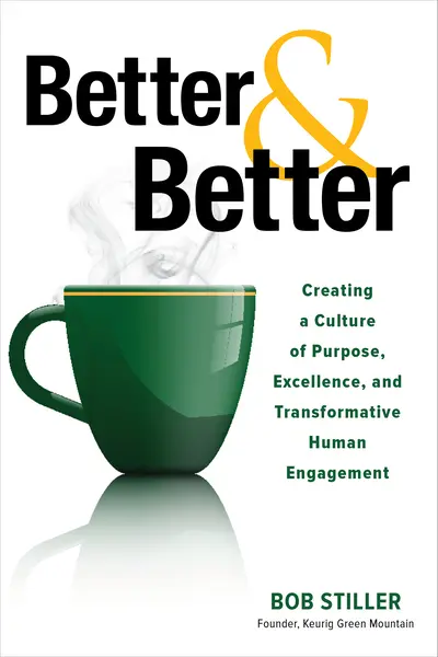 Better and Better: Creating a Culture of Purpose, Excellence, and Transformative Human Engagement Better and Better: Creating a Culture of Purpose, Excellence, and Transformative Human Engagement