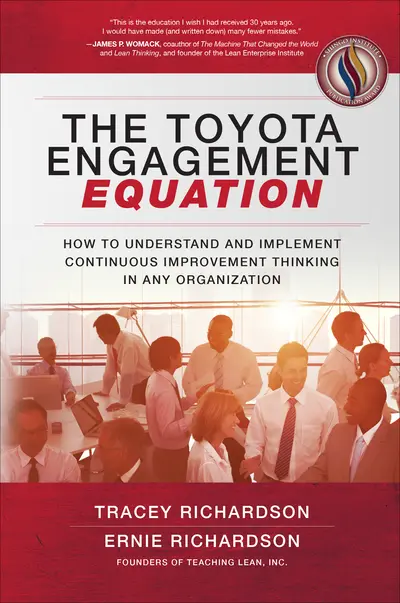 The Toyota Engagement Equation: How to Understand and Implement Continuous Improvement Thinking in Any Organization The Toyota Engagement Equation: How to Understand and Implement Continuous Improvement Thinking in Any Organization