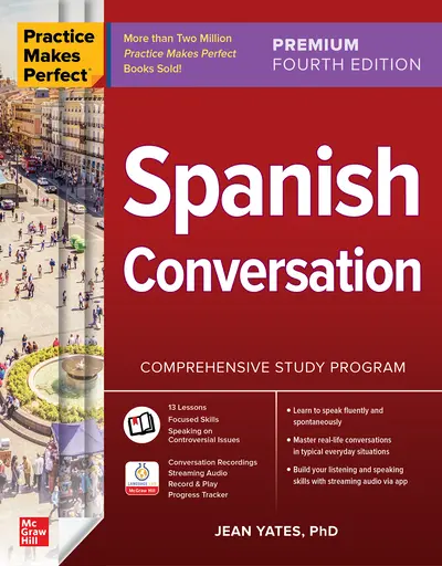 Practice Makes Perfect: Spanish Conversation, Premium Fourth Edition Practice Makes Perfect: Spanish Conversation, Premium Fourth Edition