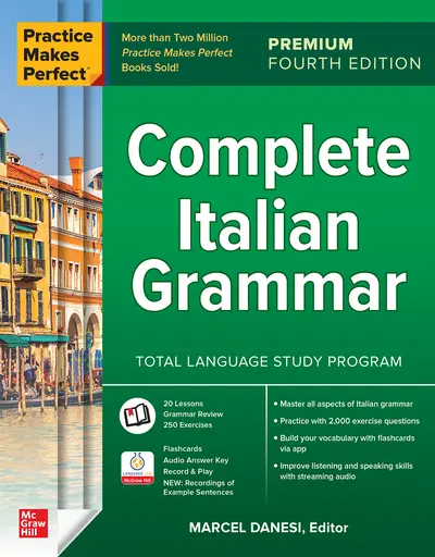 Practice Makes Perfect: Complete Italian Grammar, Premium Fourth Edition Practice Makes Perfect: Complete Italian Grammar, Premium Fourth Edition